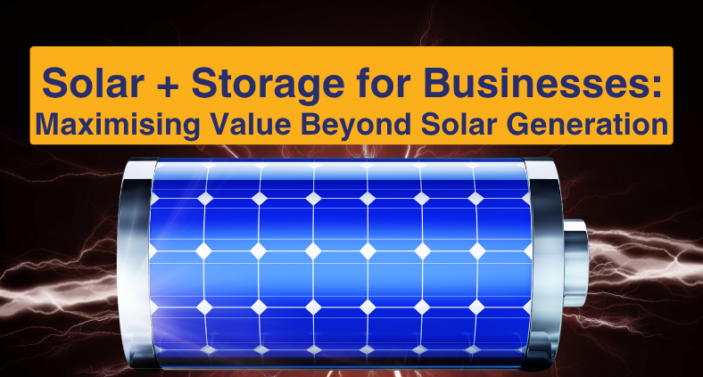Solar + Storage for businesses: Maximising value beyond generation