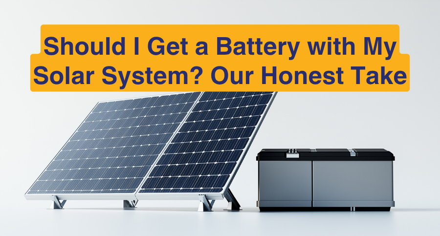 Should I Get a Battery with My Solar System? Our Honest Take