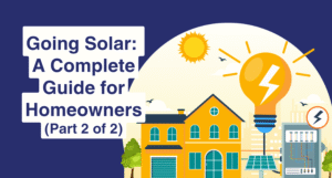 Going Solar: A Complete Guide for Homeowners (part 2)